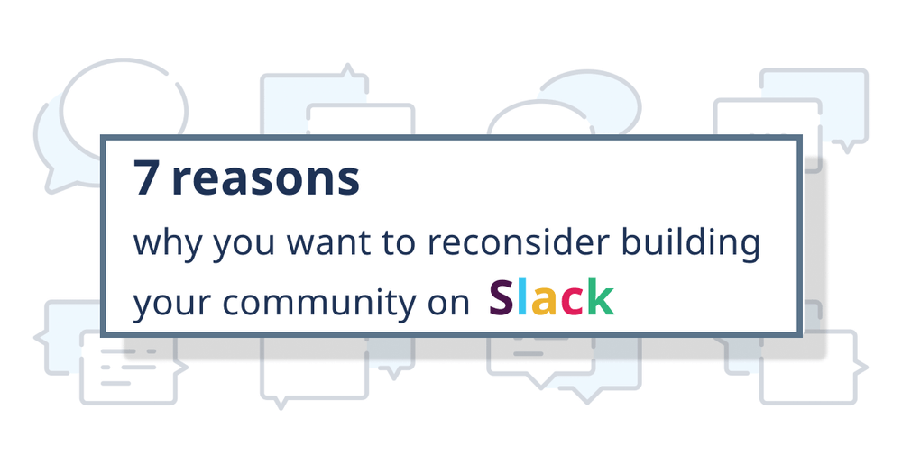 7 reasons why you want to reconsider building your community on Slack